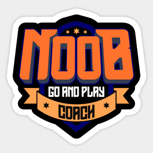 Noob Go And Play Coach | Game Player | Gaming Tee | ESports Sticker